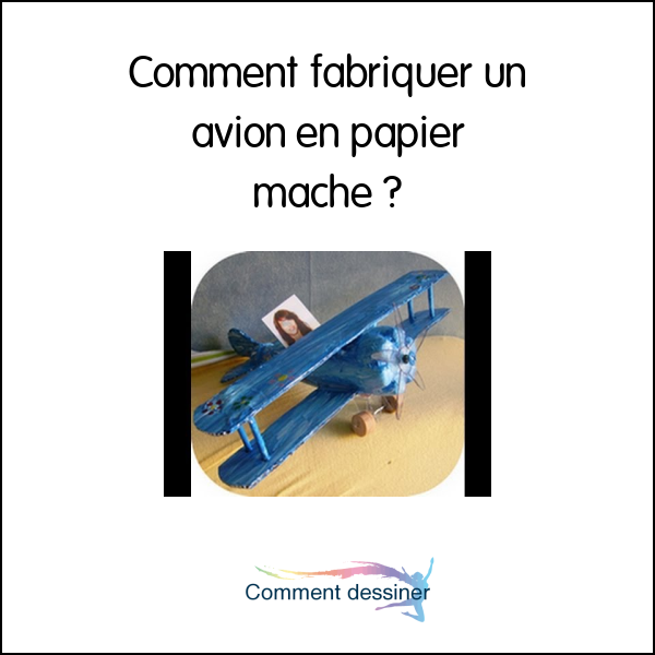 Comment fabriquer un avion en papier maché